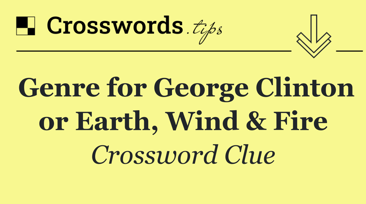 Genre for George Clinton or Earth, Wind & Fire