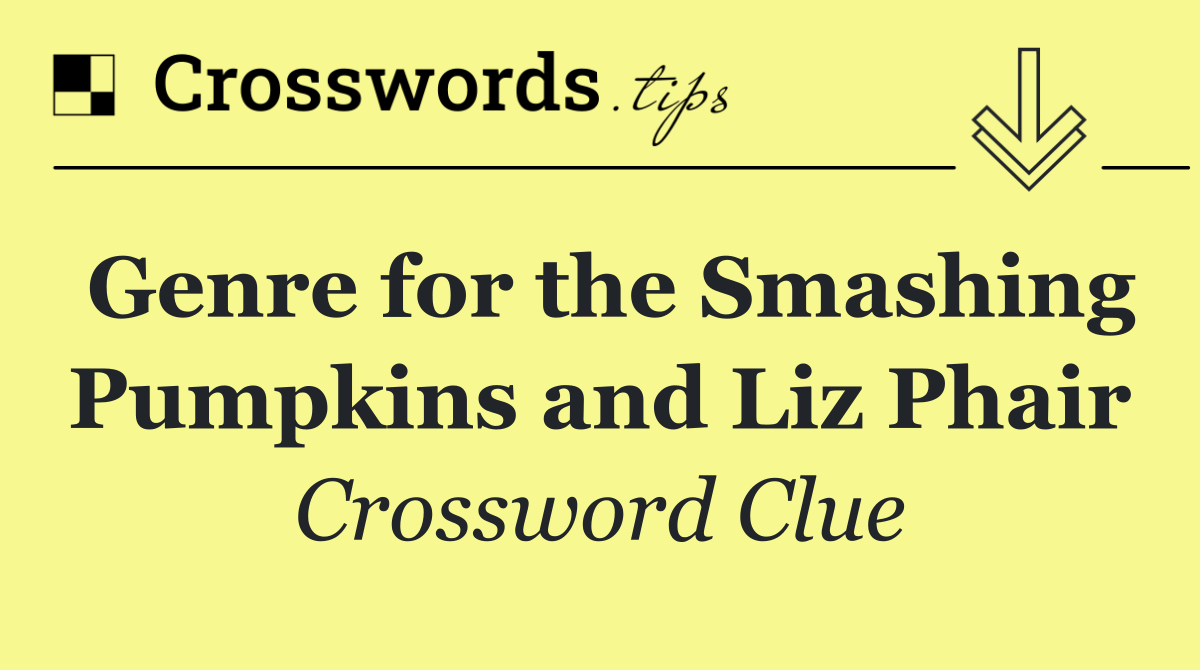 Genre for the Smashing Pumpkins and Liz Phair