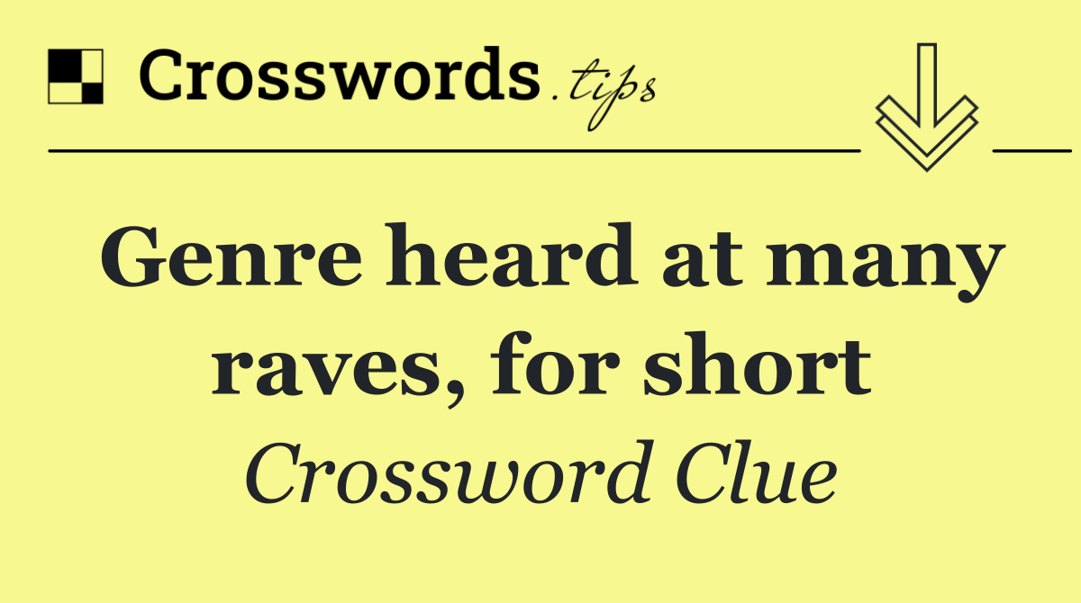 Genre heard at many raves, for short