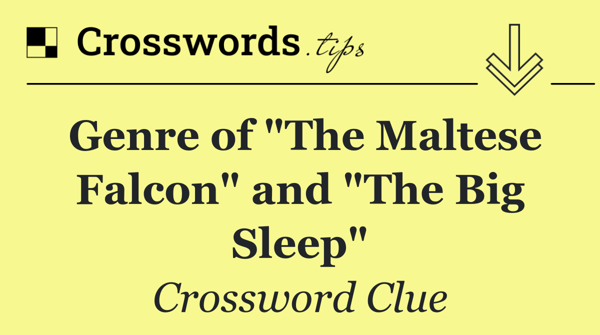 Genre of "The Maltese Falcon" and "The Big Sleep"
