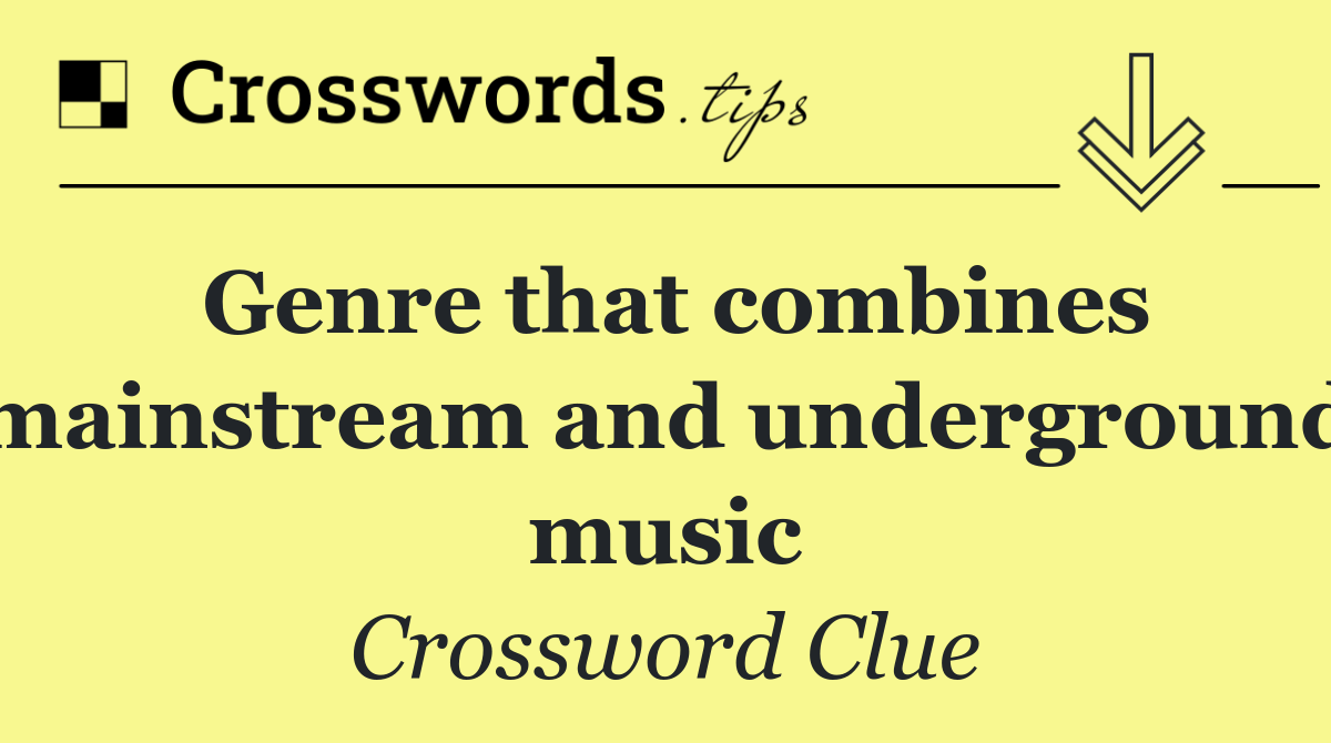 Genre that combines mainstream and underground music