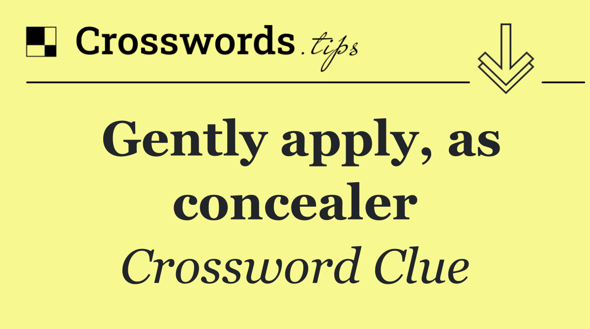 Gently apply, as concealer