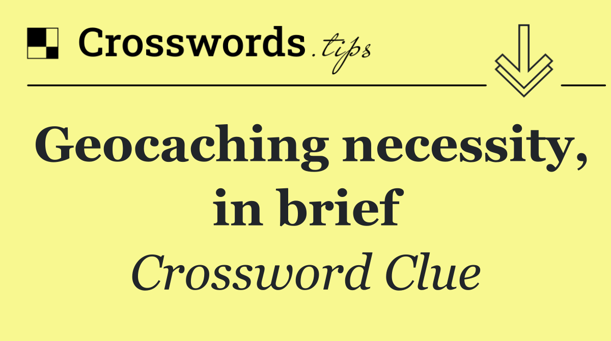 Geocaching necessity, in brief