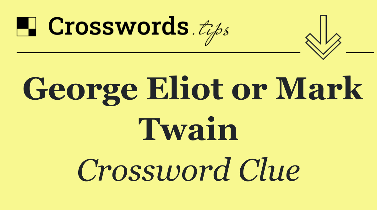 George Eliot or Mark Twain