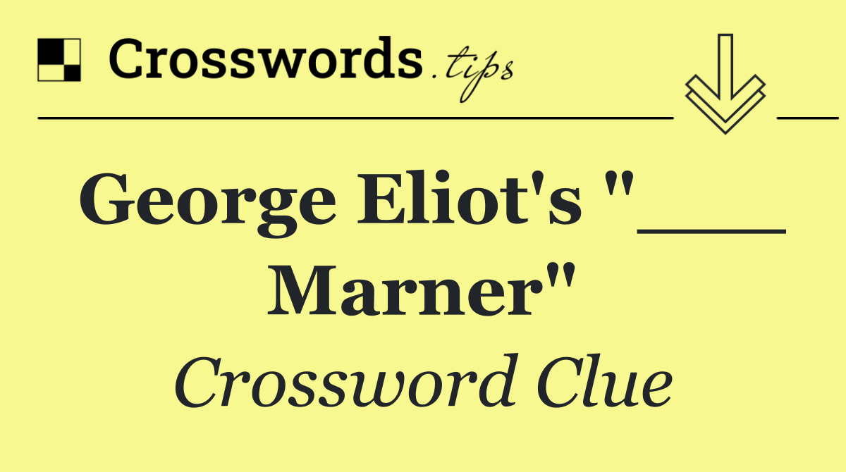 George Eliot's "___ Marner"