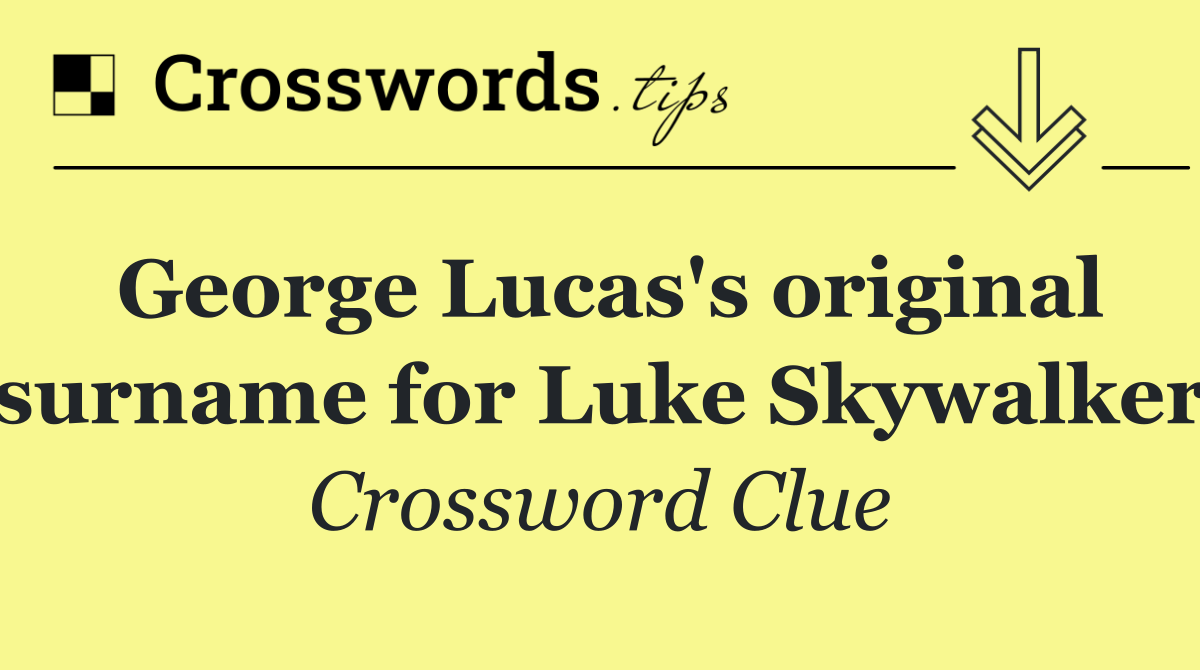 George Lucas's original surname for Luke Skywalker