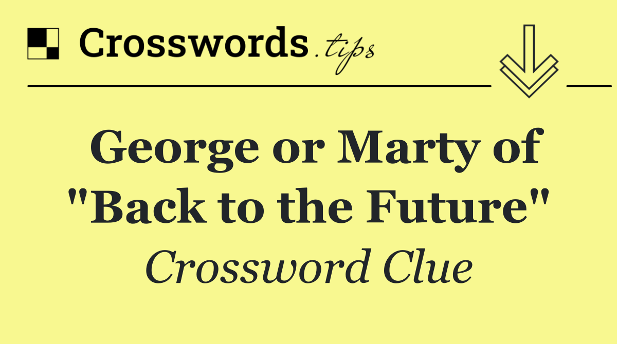 George or Marty of "Back to the Future"