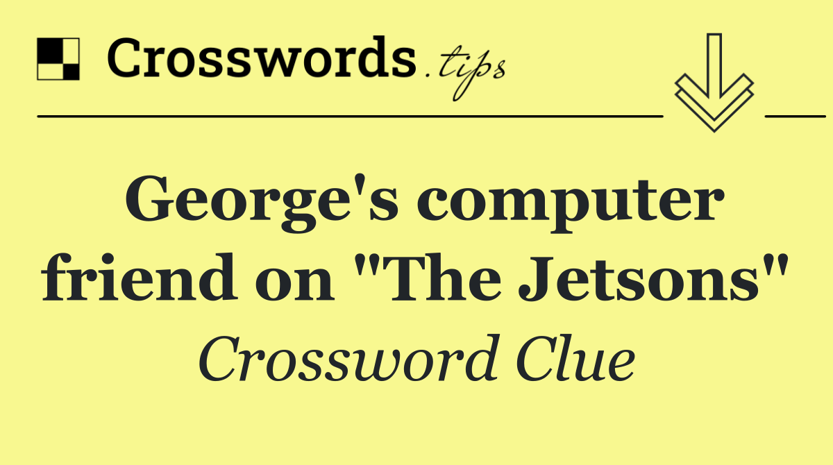 George's computer friend on "The Jetsons"