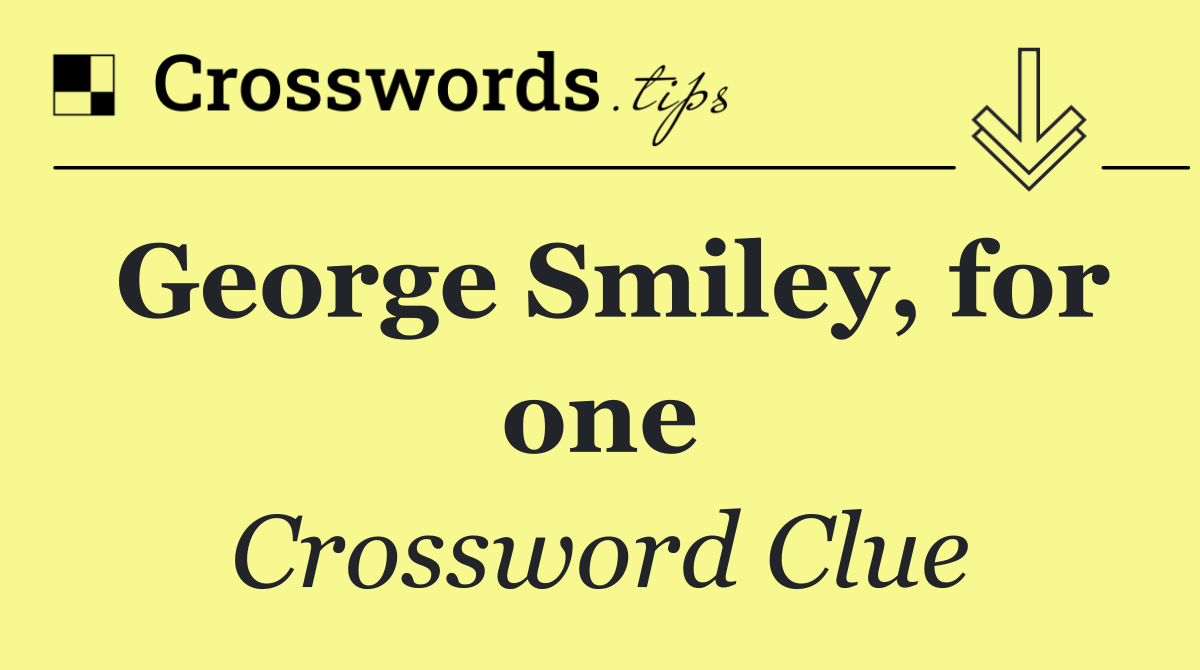 George Smiley, for one