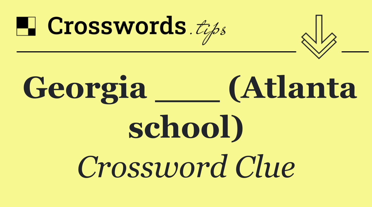 Georgia ___ (Atlanta school)