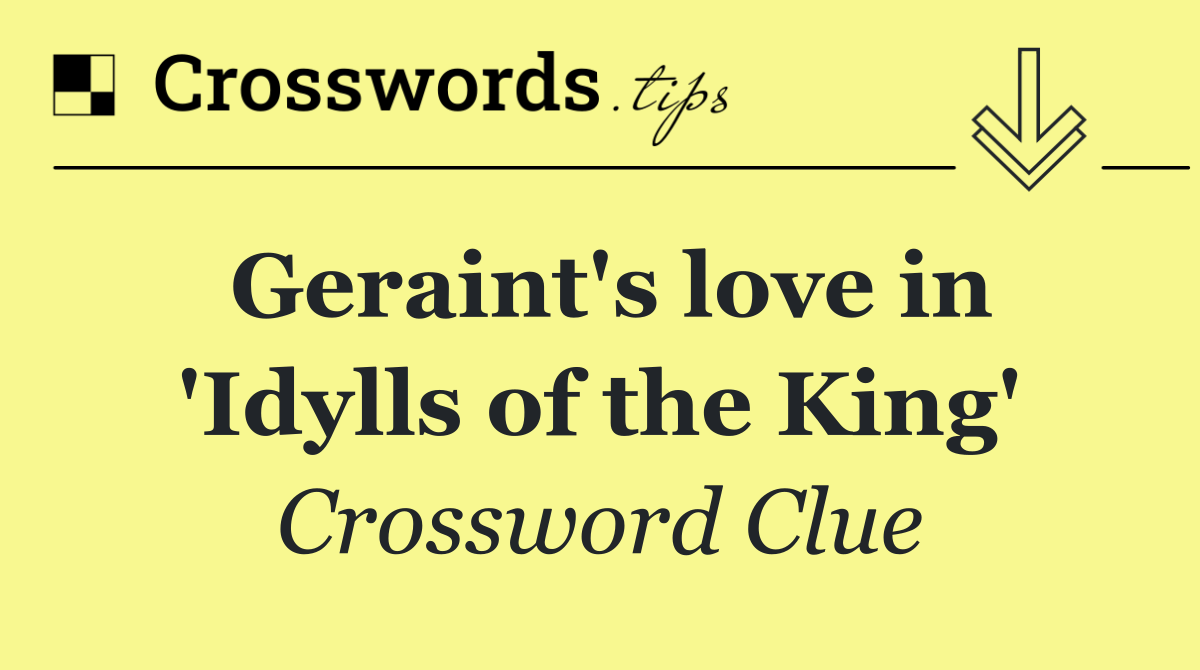 Geraint's love in 'Idylls of the King'