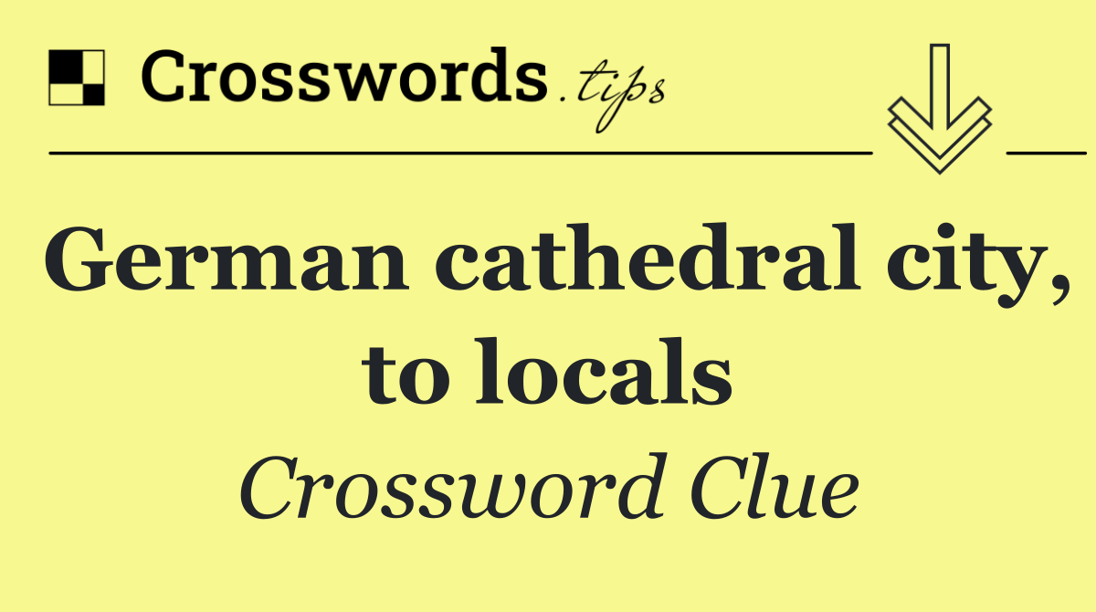 German cathedral city, to locals