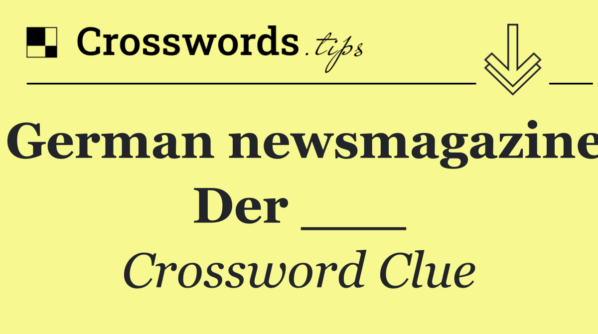 German newsmagazine Der ___