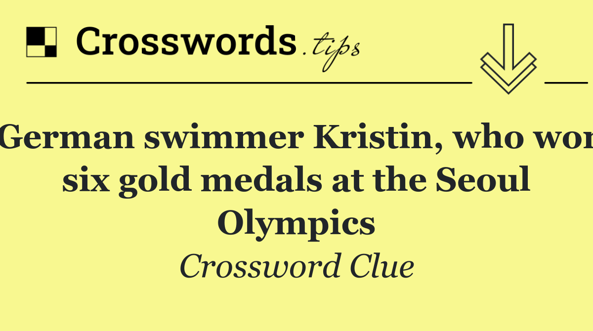 German swimmer Kristin, who won six gold medals at the Seoul Olympics