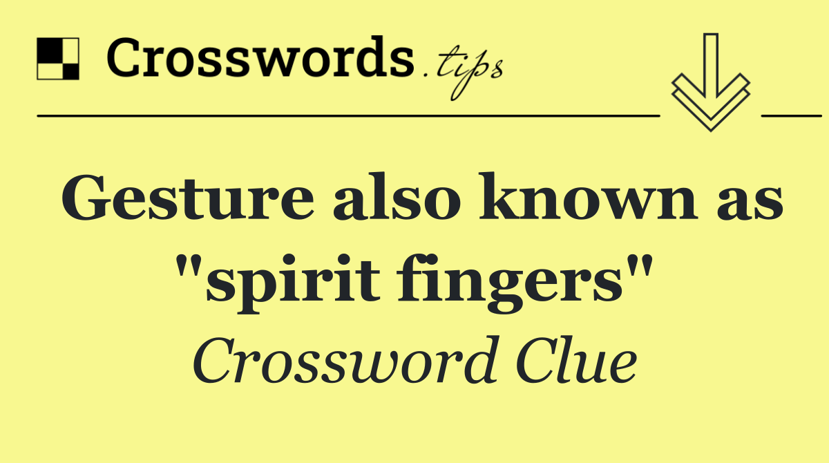 Gesture also known as "spirit fingers"