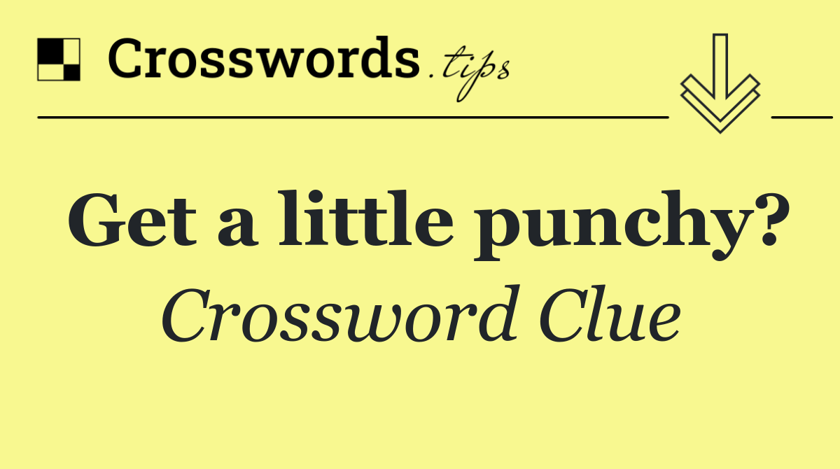 Get a little punchy?