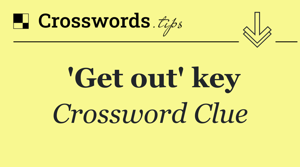 'Get out' key