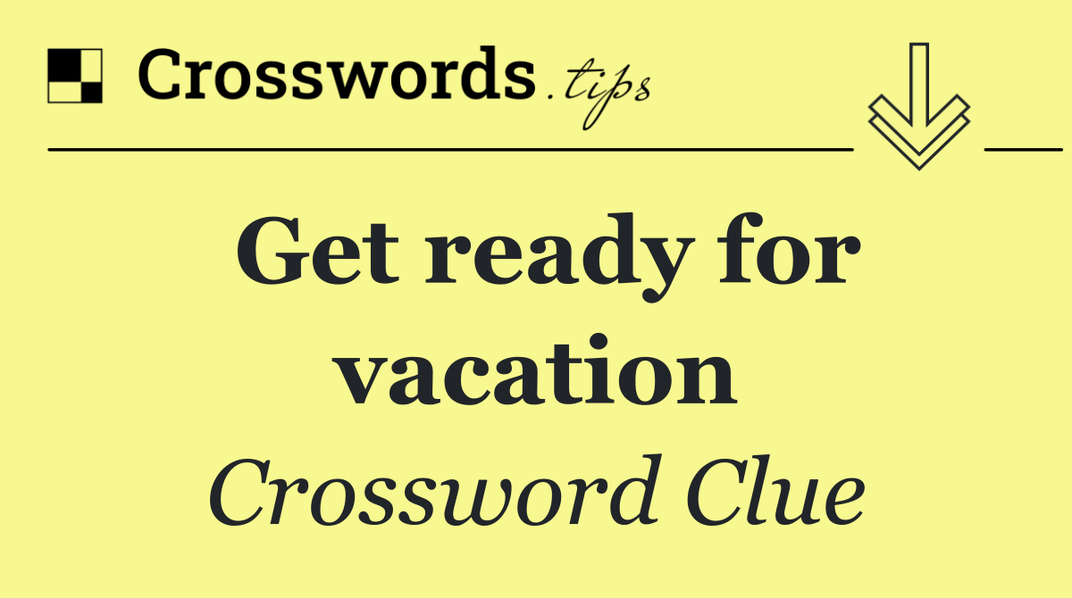 Get ready for vacation