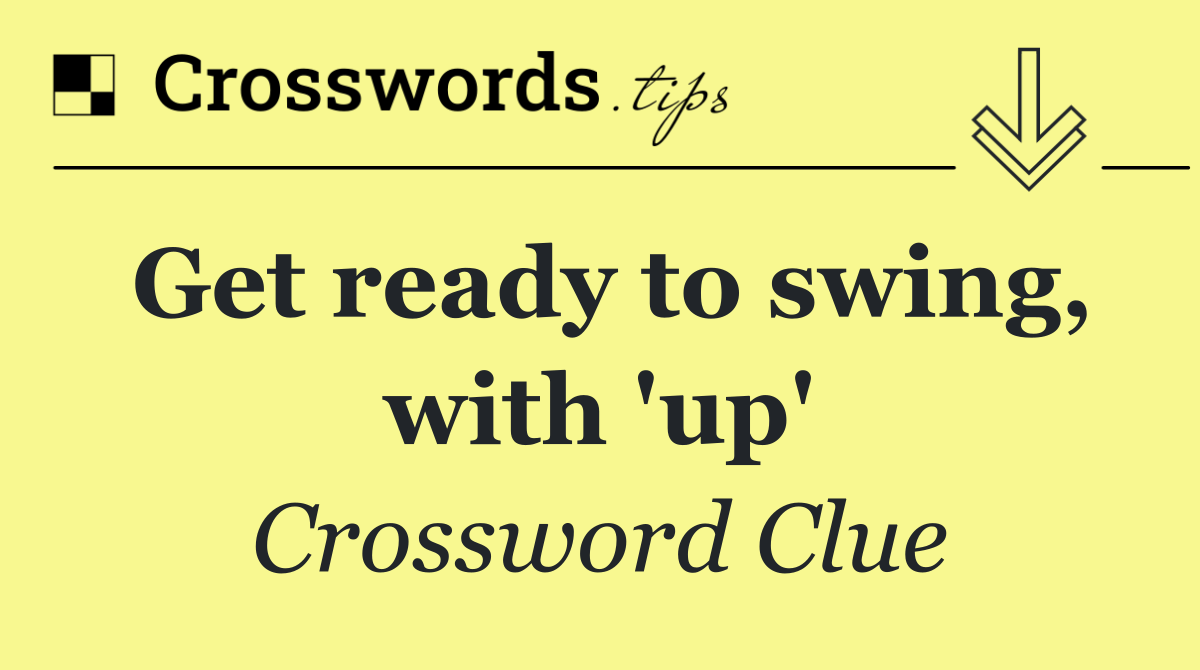 Get ready to swing, with 'up'