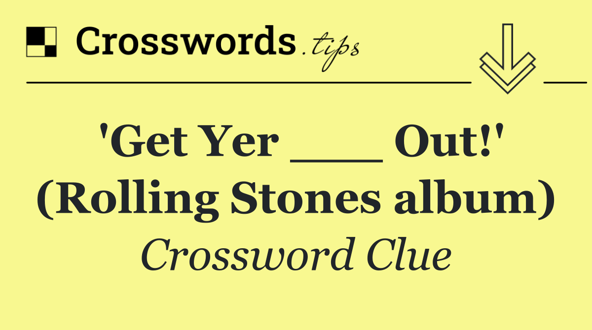 'Get Yer ___ Out!' (Rolling Stones album)