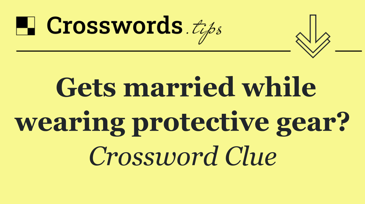 Gets married while wearing protective gear?