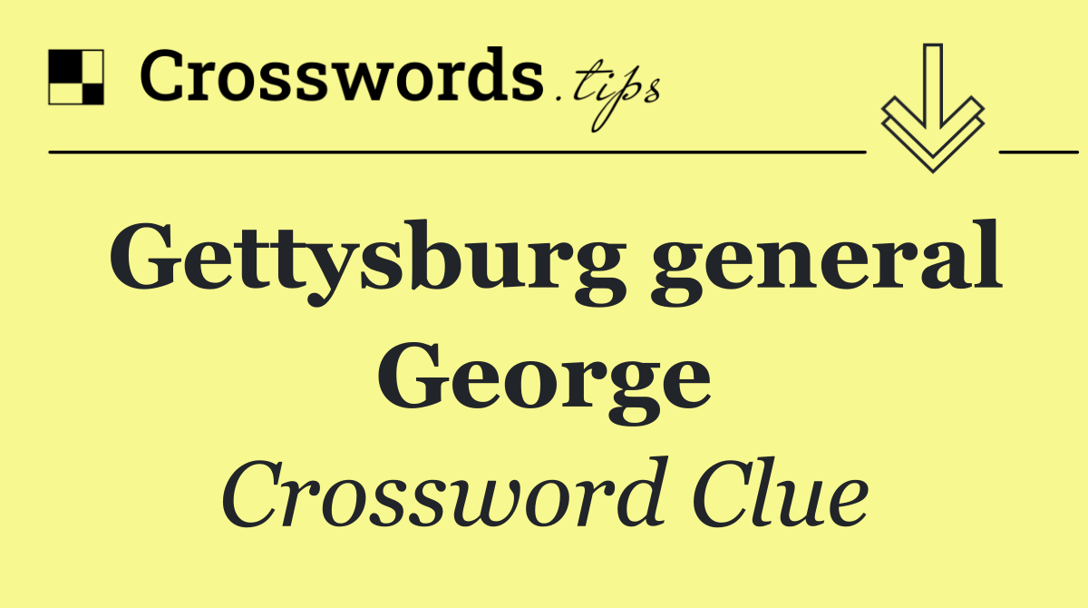 Gettysburg general George