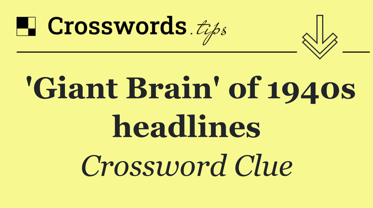 'Giant Brain' of 1940s headlines