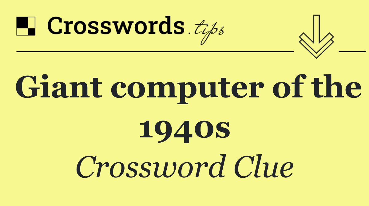 Giant computer of the 1940s