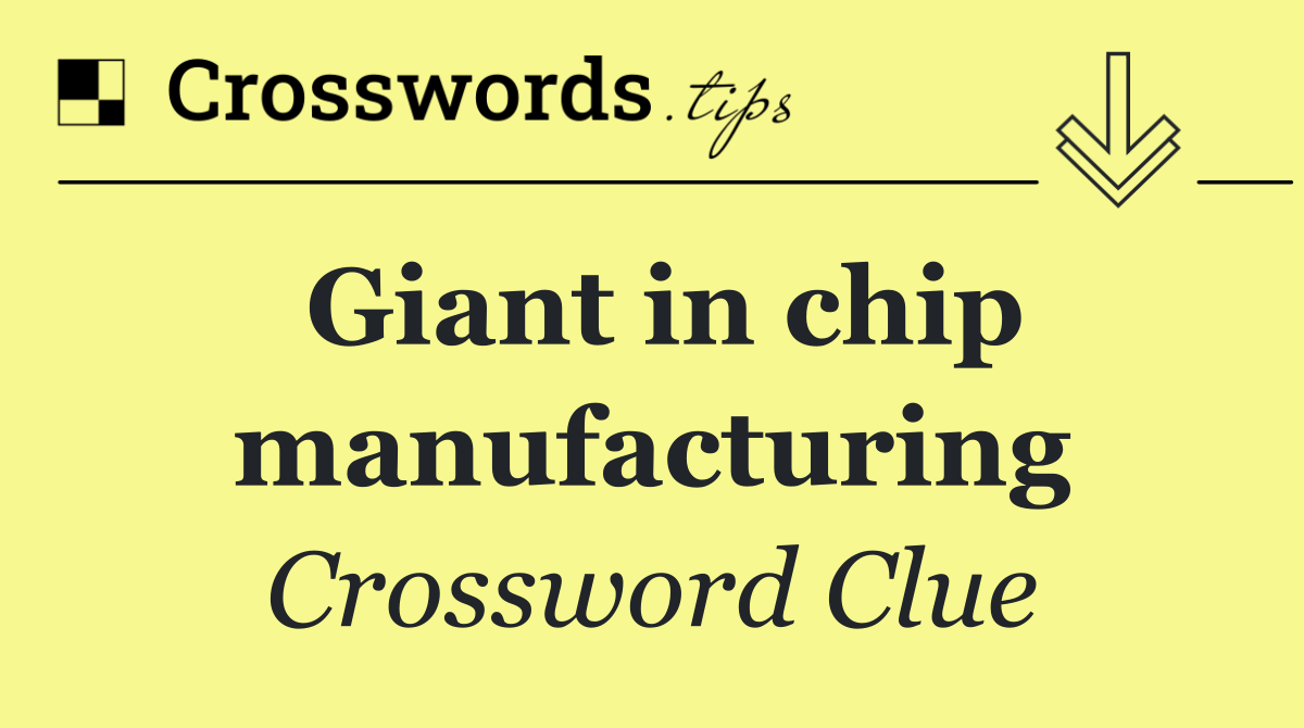 Giant in chip manufacturing