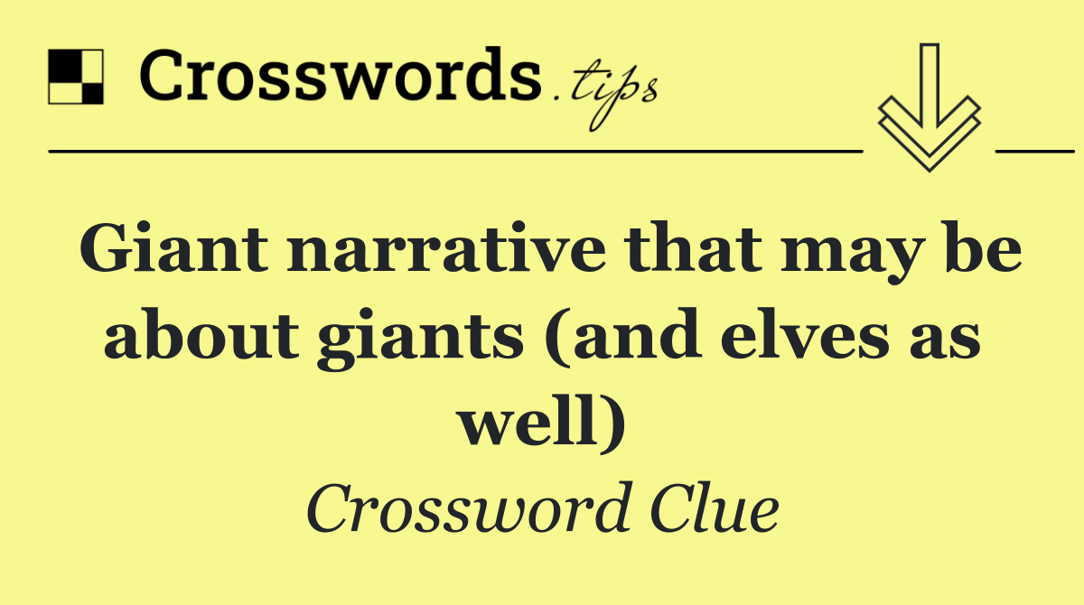 Giant narrative that may be about giants (and elves as well)