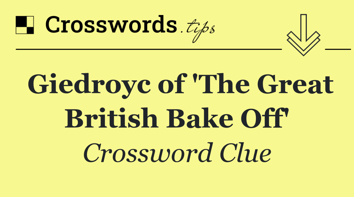 Giedroyc of 'The Great British Bake Off'