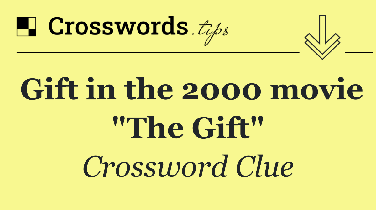 Gift in the 2000 movie "The Gift"