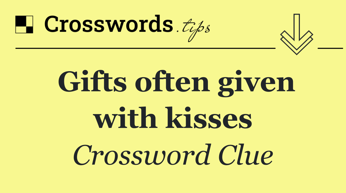 Gifts often given with kisses