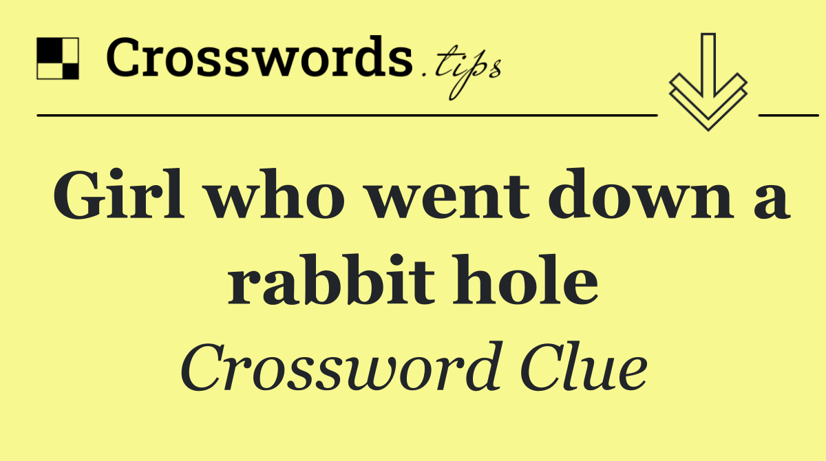 Girl who went down a rabbit hole