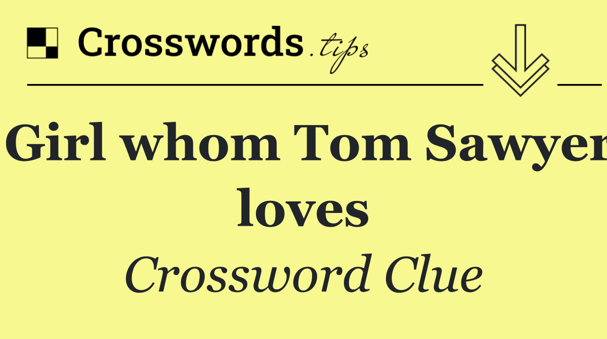 Girl whom Tom Sawyer loves