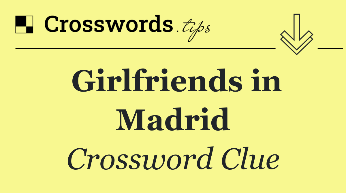 Girlfriends in Madrid
