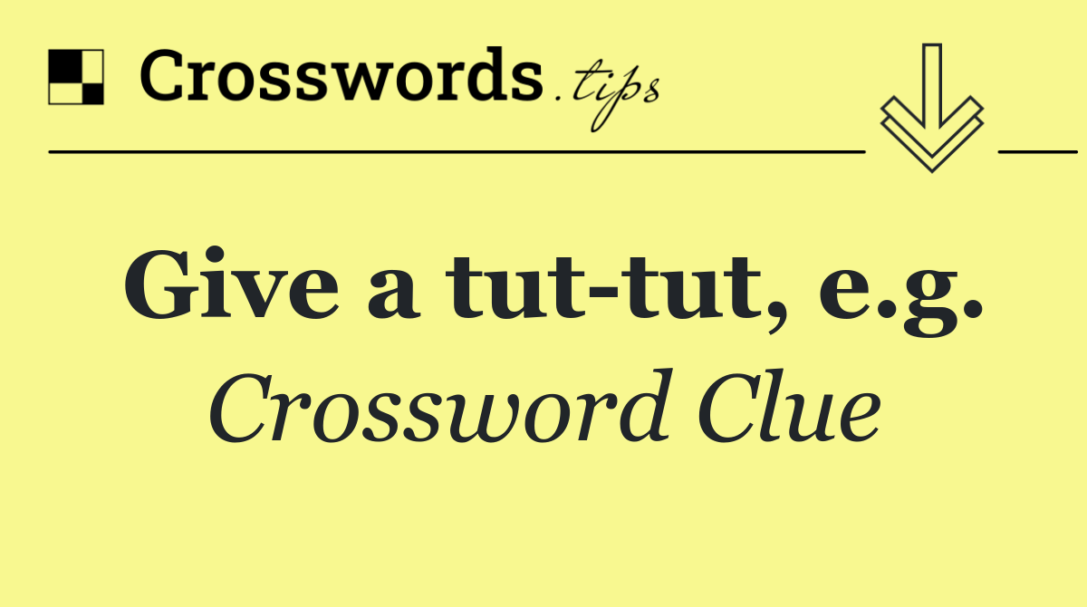 Give a tut tut, e.g.