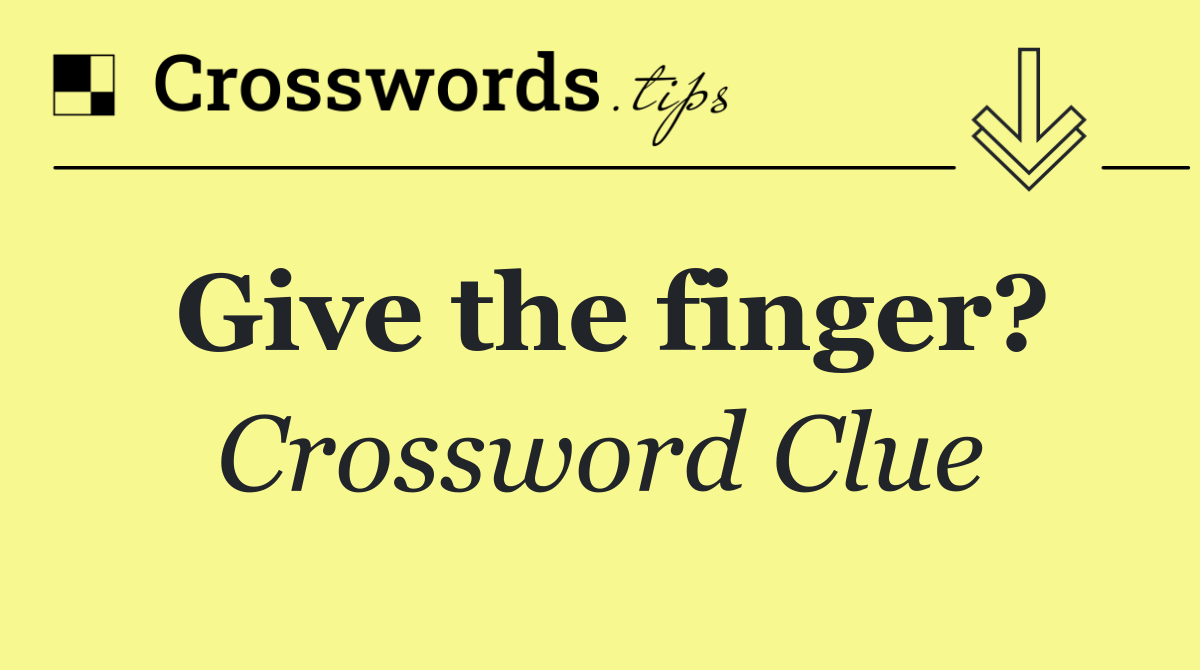Give the finger?