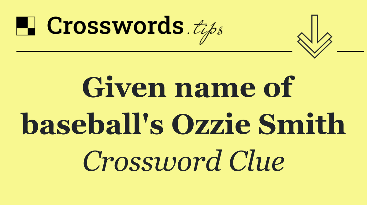 Given name of baseball's Ozzie Smith