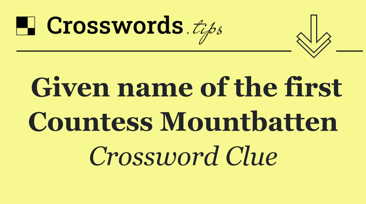 Given name of the first Countess Mountbatten