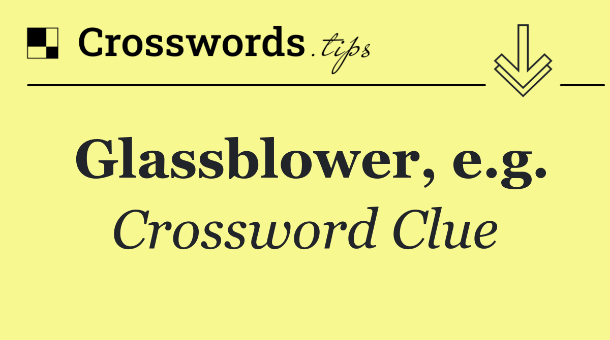 Glassblower, e.g.
