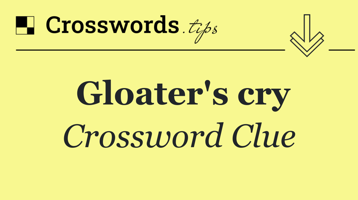 Gloater's cry