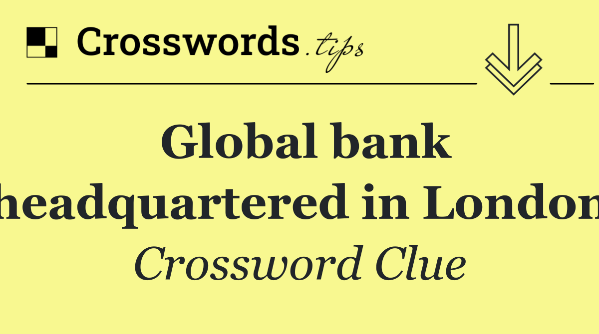 Global bank headquartered in London