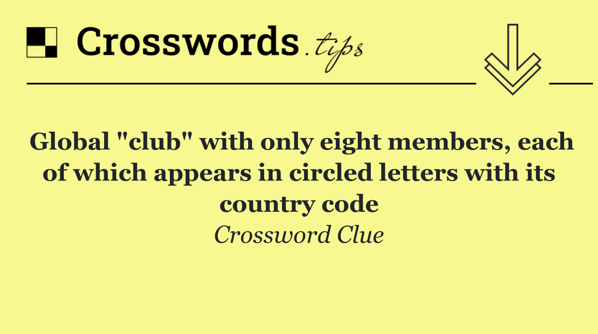 Global "club" with only eight members, each of which appears in circled letters with its country code