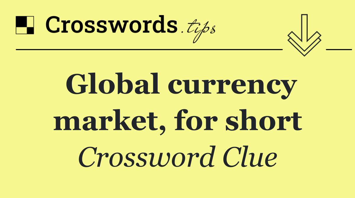 Global currency market, for short