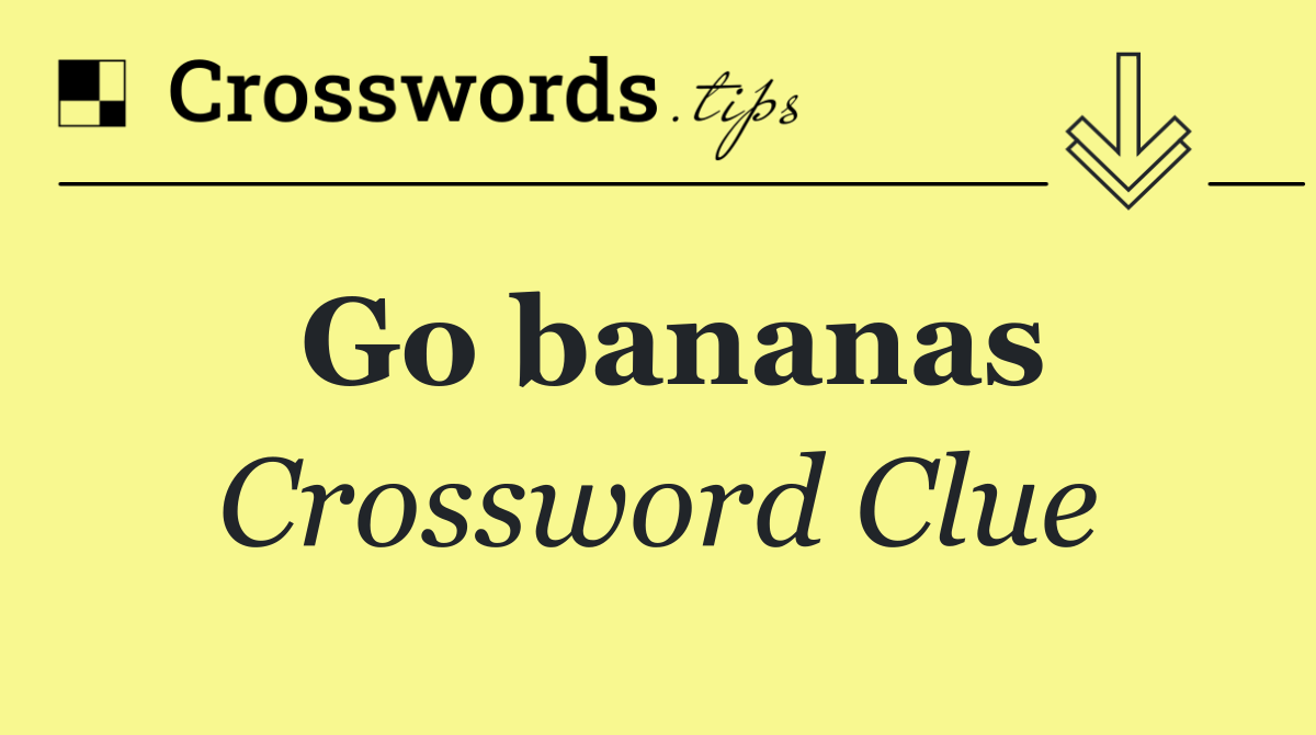 Go bananas