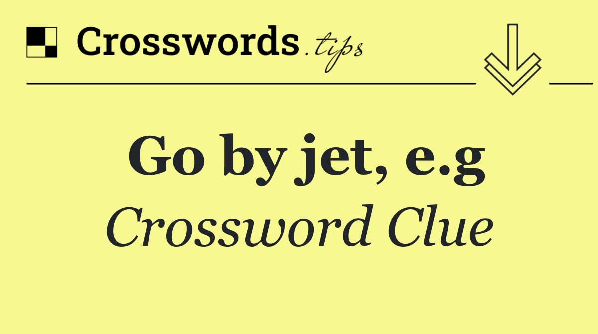 Go by jet, e.g