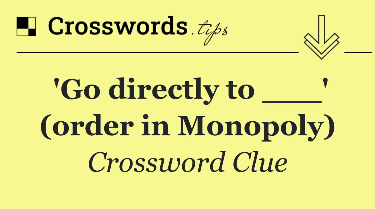 'Go directly to ___' (order in Monopoly)
