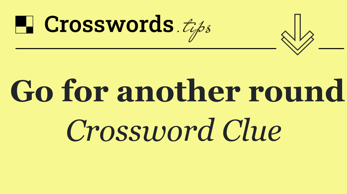 Go for another round