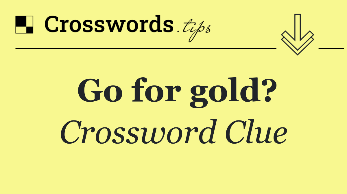 Go for gold?
